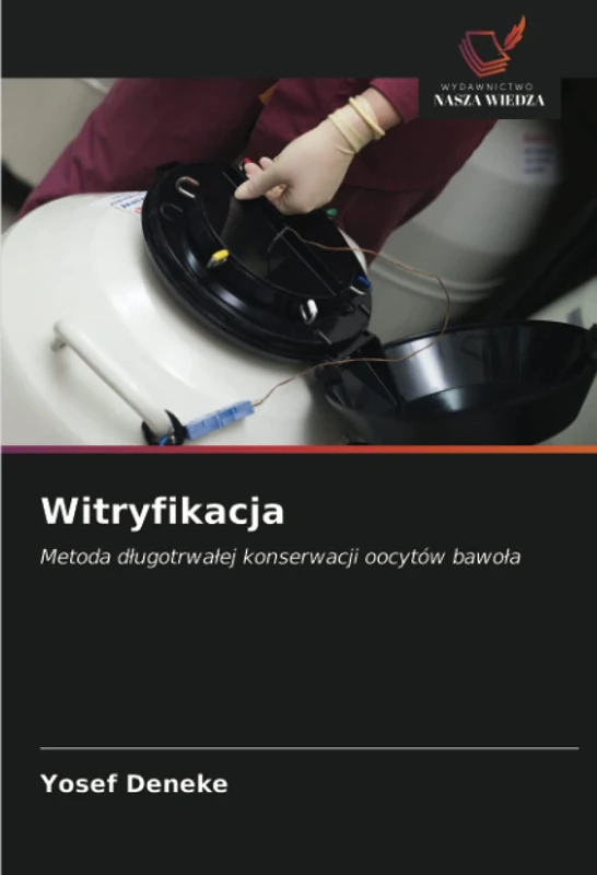 Witryfikacja: Metoda długotrwałej konserwacji oocytów bawoła: Metoda d¿ugotrwa¿ej konserwacji oocytów bawo¿a