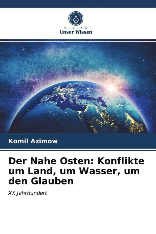 Der Nahe Osten: Konflikte um Land, um Wasser, um den Glauben: XX Jahrhundert