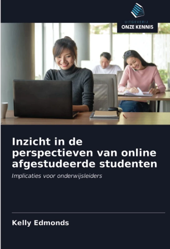 Inzicht in de perspectieven van online afgestudeerde studenten: Implicaties voor onderwijsleiders