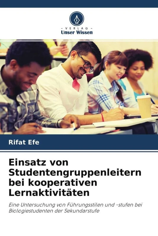 Einsatz von Studentengruppenleitern bei kooperativen Lernaktivitäten: Eine Untersuchung von Führungsstilen und -stufen bei Biologiestudenten der Sekundarstufe
