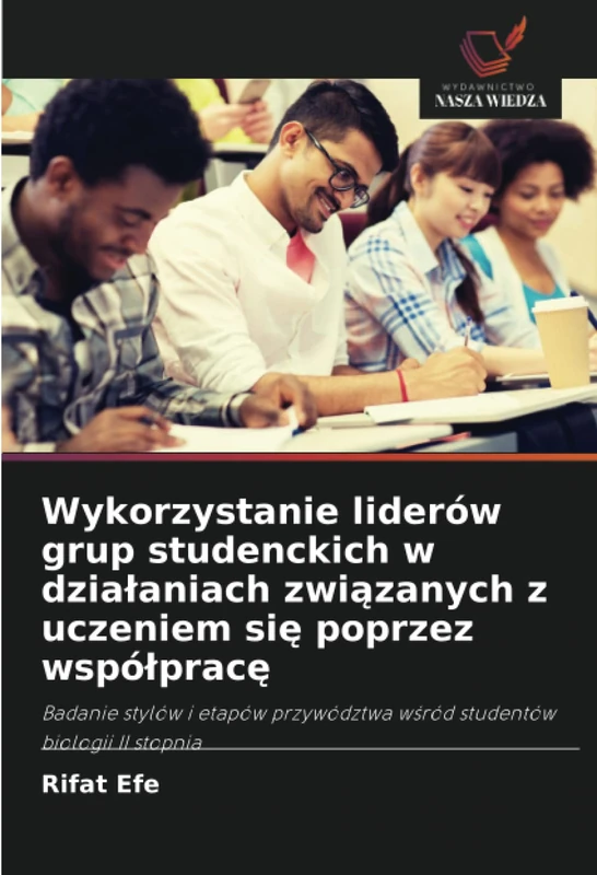 Wykorzystanie liderów grup studenckich w działaniach związanych z uczeniem się poprzez współpracę: Badanie stylów i etapów przywództwa wśród studentów biologii II stopnia