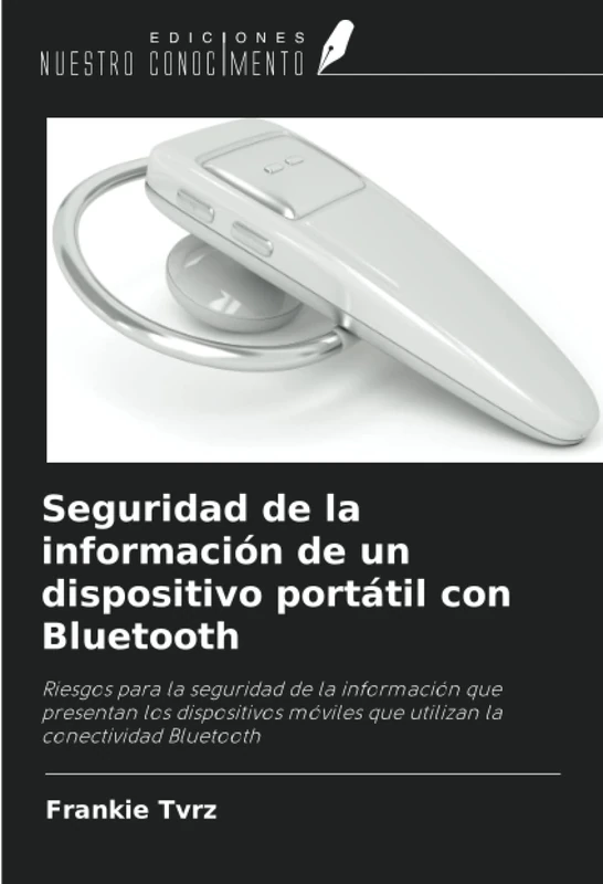 Seguridad de la información de un dispositivo portátil con Bluetooth: Riesgos para la seguridad de la información que presentan los dispositivos móviles que utilizan la conectividad Bluetooth
