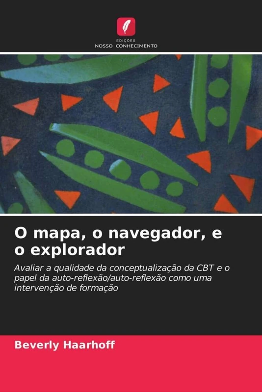 O mapa, o navegador, e o explorador: Avaliar a qualidade da conceptualização da CBT e o papel da auto-reflexão/auto-reflexão como uma intervenção de formação