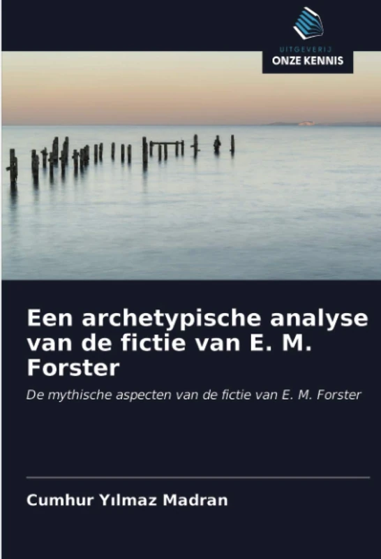 Een archetypische analyse van de fictie van E. M. Forster: De mythische aspecten van de fictie van E. M. Forster