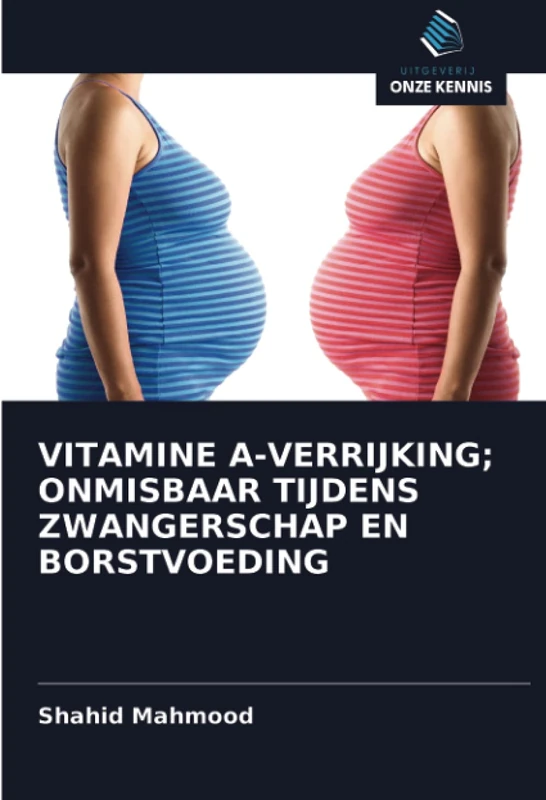 VITAMINE A-VERRIJKING; ONMISBAAR TIJDENS ZWANGERSCHAP EN BORSTVOEDING