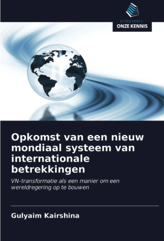 Opkomst van een nieuw mondiaal systeem van internationale betrekkingen: VN-transformatie als een manier om een wereldregering op te bouwen