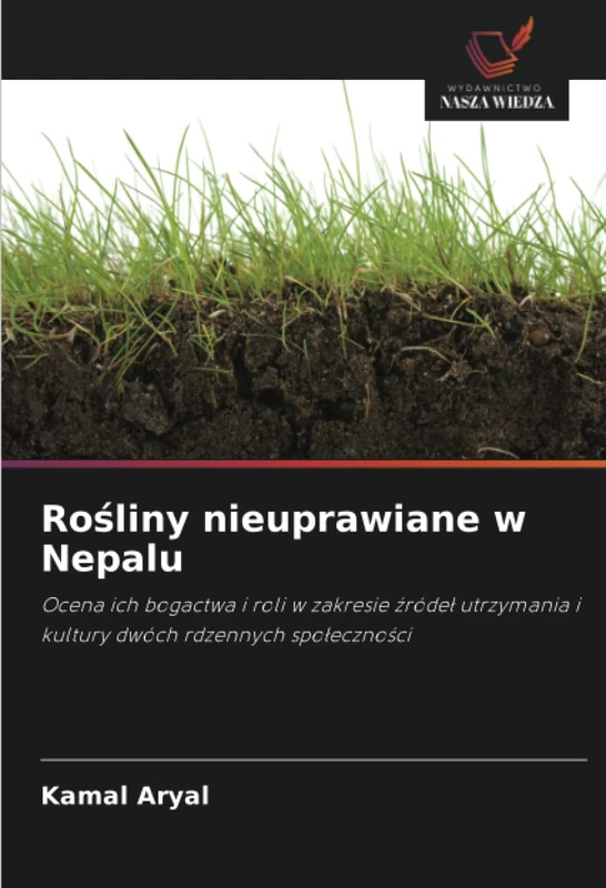 Rośliny nieuprawiane w Nepalu: Ocena ich bogactwa i roli w zakresie źródeł utrzymania i kultury dwóch rdzennych społeczności