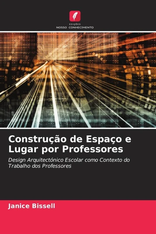 Construção de Espaço e Lugar por Professores: Design Arquitectónico Escolar como Contexto do Trabalho dos Professores