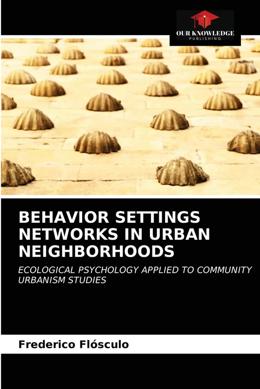 BEHAVIOR SETTINGS NETWORKS IN URBAN NEIGHBORHOODS: ECOLOGICAL PSYCHOLOGY APPLIED TO COMMUNITY URBANISM STUDIES
