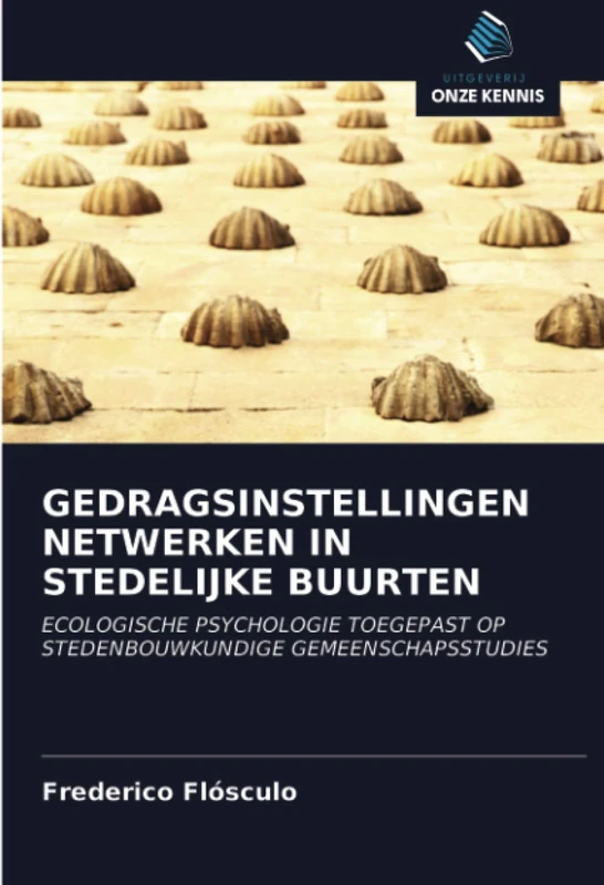 GEDRAGSINSTELLINGEN NETWERKEN IN STEDELIJKE BUURTEN: ECOLOGISCHE PSYCHOLOGIE TOEGEPAST OP STEDENBOUWKUNDIGE GEMEENSCHAPSSTUDIES