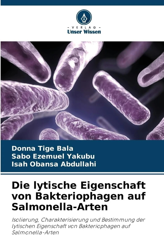 Die lytische Eigenschaft von Bakteriophagen auf Salmonella-Arten: Isolierung, Charakterisierung und Bestimmung der lytischen Eigenschaft von Bakteriophagen auf Salmonella-Arten
