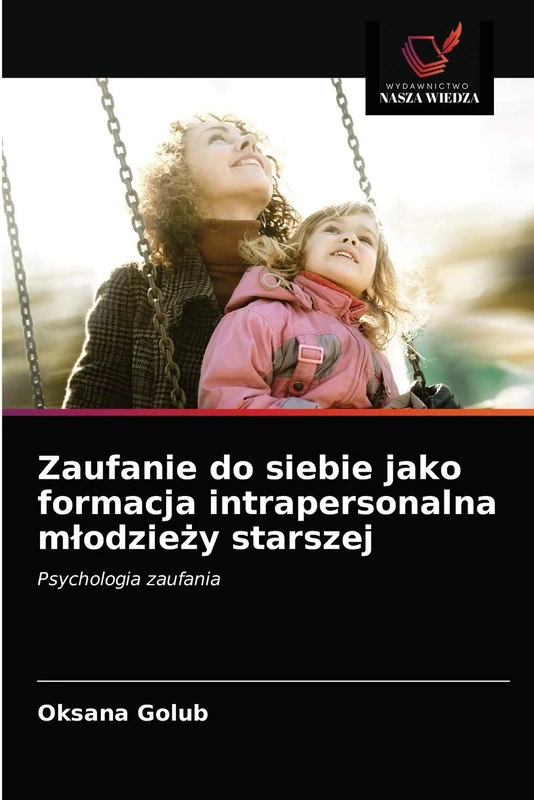 Zaufanie do siebie jako formacja intrapersonalna młodzieży starszej: Psychologia zaufania