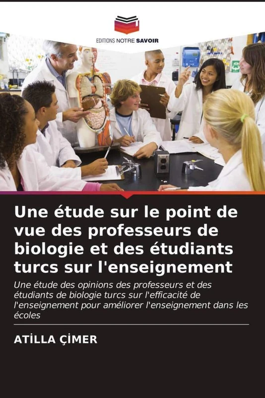 Une étude sur le point de vue des professeurs de biologie et des étudiants turcs sur l'enseignement: Une étude des opinions des professeurs et des ... pour améliorer l'enseignement dans les écoles