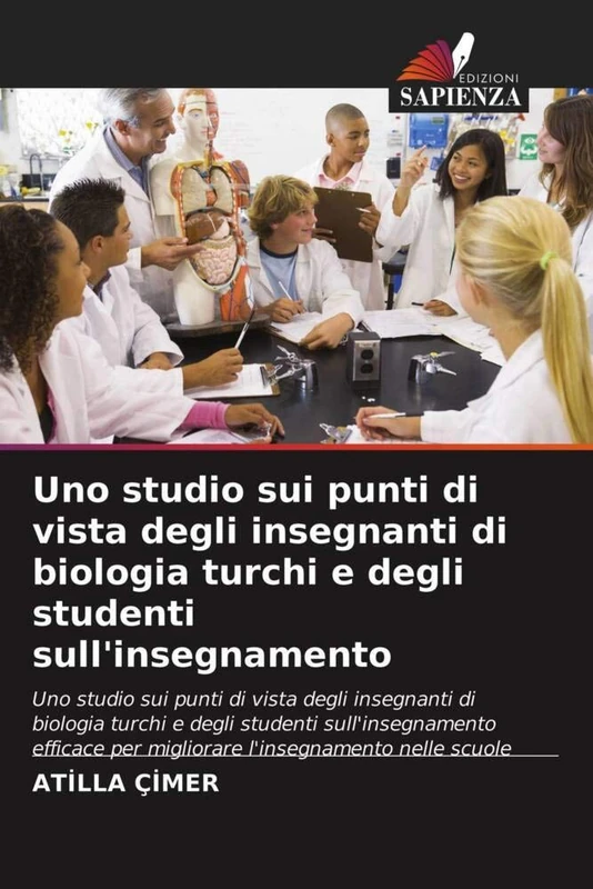 Uno studio sui punti di vista degli insegnanti di biologia turchi e degli studenti sull'insegnamento: Uno studio sui punti di vista degli insegnanti ... per migliorare l'insegnamento nelle scuole
