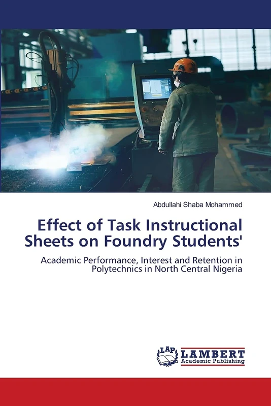 Effect of Task Instructional Sheets on Foundry Students': Academic Performance, Interest and Retention in Polytechnics in North Central Nigeria