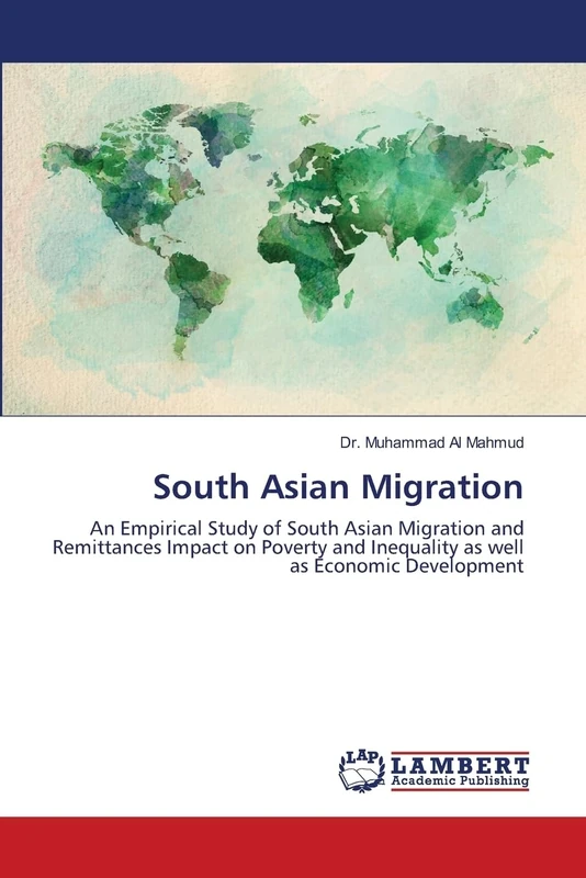 South Asian Migration: An Empirical Study of South Asian Migration and Remittances Impact on Poverty and Inequality as well as Economic Development
