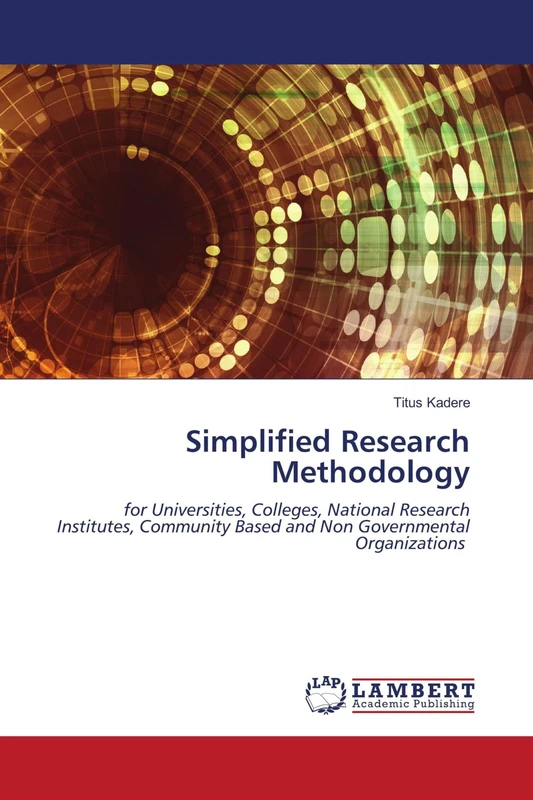 Simplified Research Methodology: for Universities, Colleges, National Research Institutes, Community Based and Non Governmental Organizations