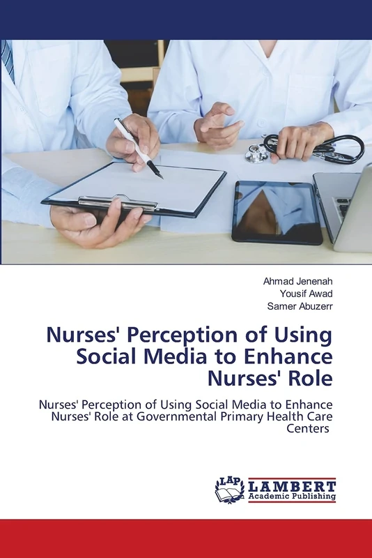 Nurses' Perception of Using Social Media to Enhance Nurses' Role: Nurses' Perception of Using Social Media to Enhance Nurses' Role at Governmental Primary Health Care Centers