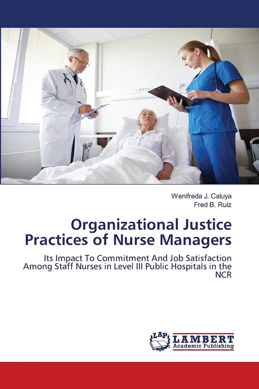 Organizational Justice Practices of Nurse Managers: Its Impact To Commitment And Job Satisfaction Among Staff Nurses in Level III Public Hospitals in the NCR
