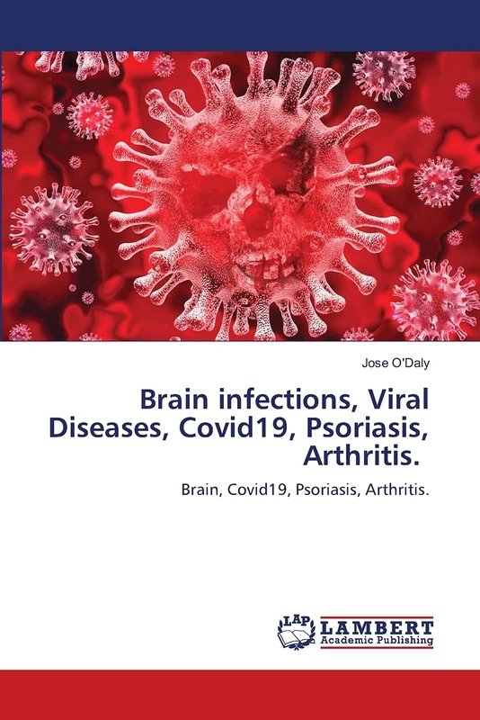 Brain infections, Viral Diseases, Covid19, Psoriasis, Arthritis.: Brain, Covid19, Psoriasis, Arthritis.
