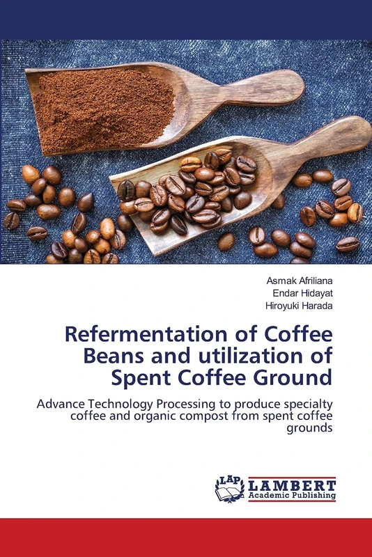 Refermentation of Coffee Beans and utilization of Spent Coffee Ground: Advance Technology Processing to produce specialty coffee and organic compost from spent coffee grounds