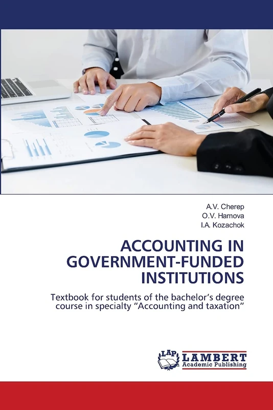 ACCOUNTING IN GOVERNMENT-FUNDED INSTITUTIONS: Textbook for students of the bachelor’s degree course in specialty “Accounting and taxation”