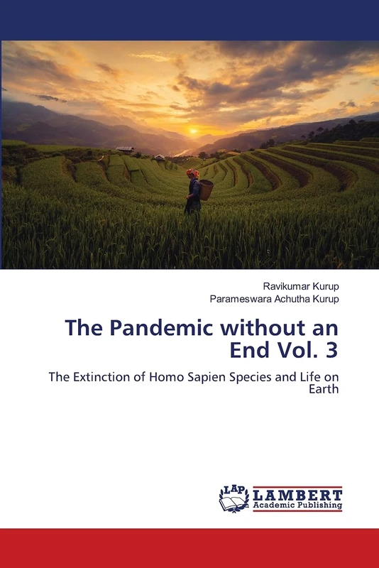 The Pandemic without an End Vol. 3: The Extinction of Homo Sapien Species and Life on Earth