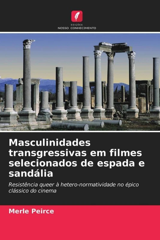 Masculinidades transgressivas em filmes selecionados de espada e sandália: Resistência queer à hetero-normatividade no épico clássico do cinema