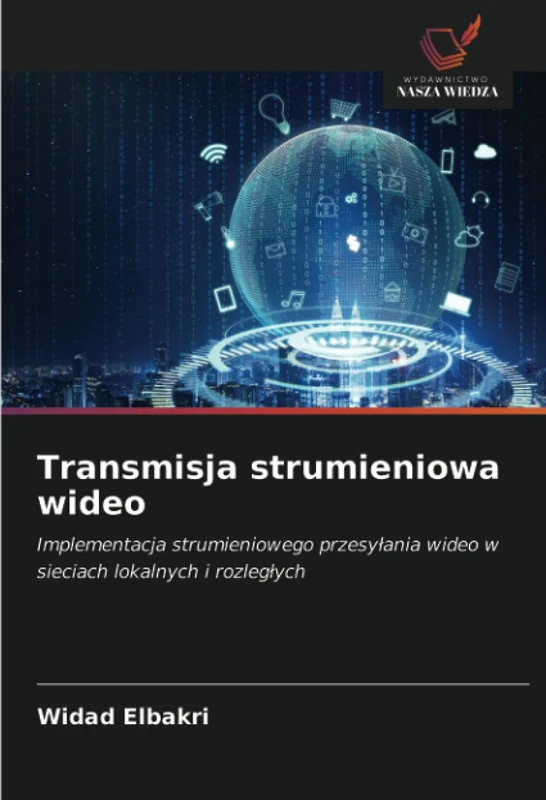 Transmisja strumieniowa wideo: Implementacja strumieniowego przesyłania wideo w sieciach lokalnych i rozległych