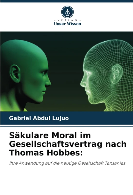 Säkulare Moral im Gesellschaftsvertrag nach Thomas Hobbes:: Ihre Anwendung auf die heutige Gesellschaft Tansanias