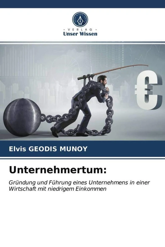 Unternehmertum:: Gründung und Führung eines Unternehmens in einer Wirtschaft mit niedrigem Einkommen