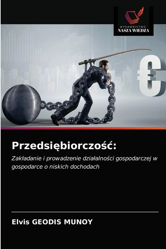Przedsiębiorczość:: Zakładanie i prowadzenie działalności gospodarczej w gospodarce o niskich dochodach: Zak¿adanie i prowadzenie dzia¿alno¿ci gospodarczej w gospodarce o niskich dochodach