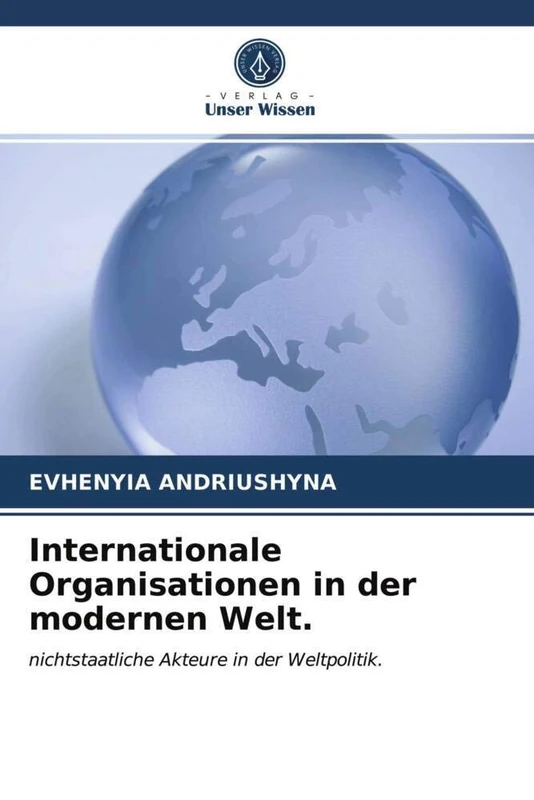 Internationale Organisationen in der modernen Welt.: nichtstaatliche Akteure in der Weltpolitik.