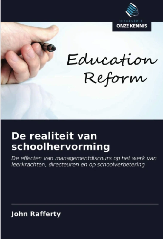 De realiteit van schoolhervorming: De effecten van managementdiscours op het werk van leerkrachten, directeuren en op schoolverbetering