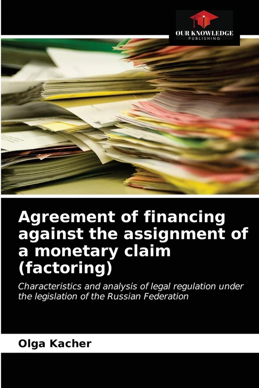 Agreement of financing against the assignment of a monetary claim (factoring): Characteristics and analysis of legal regulation under the legislation of the Russian Federation