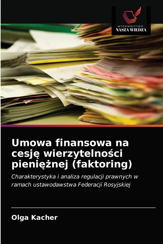 Umowa finansowa na cesję wierzytelności pieniężnej (faktoring): Charakterystyka i analiza regulacji prawnych w ramach ustawodawstwa Federacji Rosyjskiej