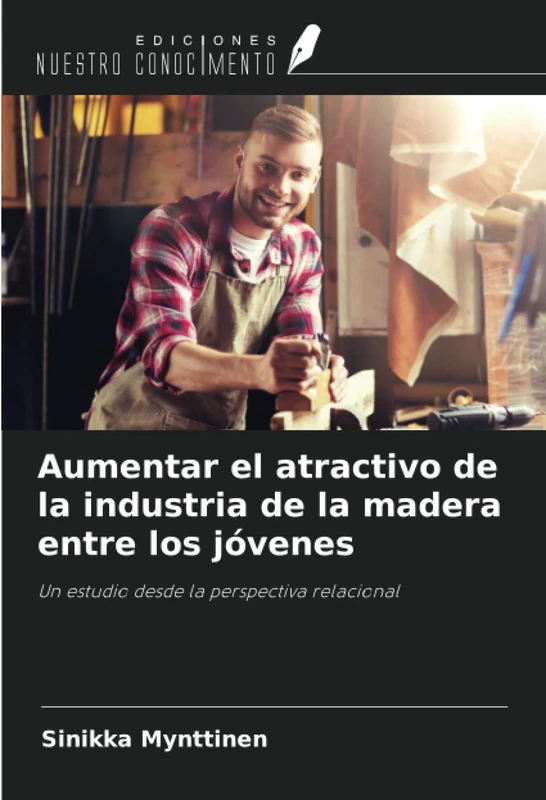 Aumentar el atractivo de la industria de la madera entre los jóvenes: Un estudio desde la perspectiva relacional