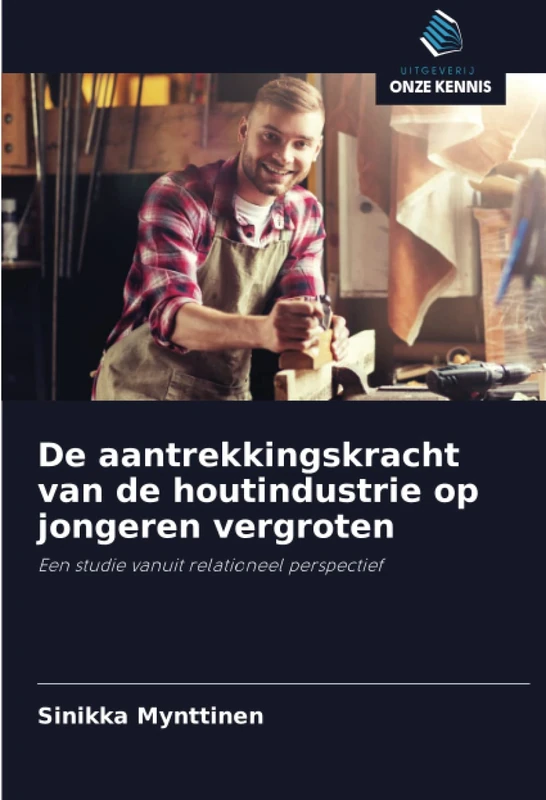De aantrekkingskracht van de houtindustrie op jongeren vergroten: Een studie vanuit relationeel perspectief - Image 1