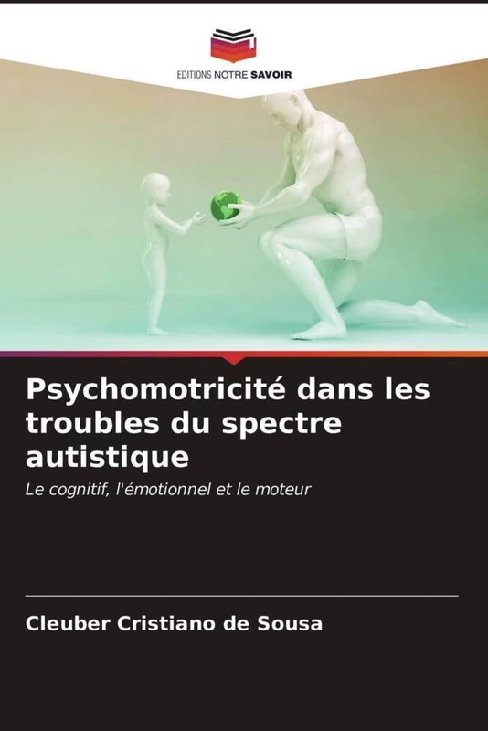 Psychomotricité dans les troubles du spectre autistique: Le cognitif, l'émotionnel et le moteur