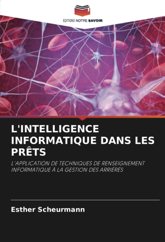 L'INTELLIGENCE INFORMATIQUE DANS LES PRÊTS: L'APPLICATION DE TECHNIQUES DE RENSEIGNEMENT INFORMATIQUE À LA GESTION DES ARRIÉRÉS