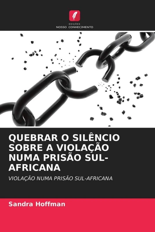 QUEBRAR O SILÊNCIO SOBRE A VIOLAÇÃO NUMA PRISÃO SUL-AFRICANA: VIOLAÇÃO NUMA PRISÃO SUL-AFRICANA