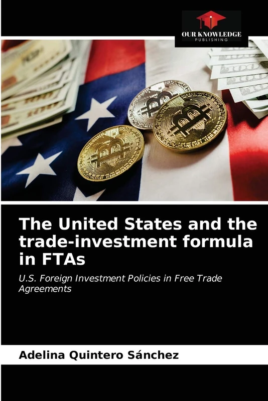The United States and the trade-investment formula in FTAs: U.S. Foreign Investment Policies in Free Trade Agreements - Image 1