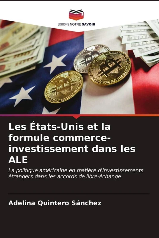 Les États-Unis et la formule commerce-investissement dans les ALE: La politique américaine en matière d'investissements étrangers dans les accords de libre-échange
