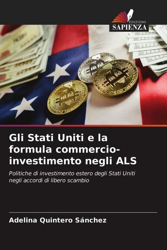 Gli Stati Uniti e la formula commercio-investimento negli ALS: Politiche di investimento estero degli Stati Uniti negli accordi di libero scambio