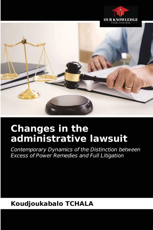 Changes in the administrative lawsuit: Contemporary Dynamics of the Distinction between Excess of Power Remedies and Full Litigation