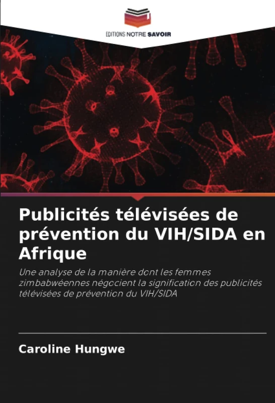 Publicités télévisées de prévention du VIH/SIDA en Afrique: Une analyse de la manière dont les femmes zimbabwéennes négocient la signification des publicités télévisées de prévention du VIH/SIDA