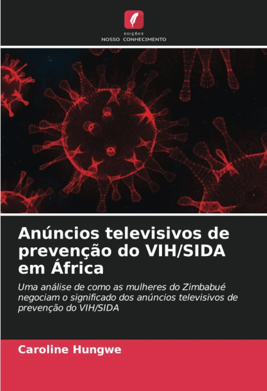 Anúncios televisivos de prevenção do VIH/SIDA em África: Uma análise de como as mulheres do Zimbabué negociam o significado dos anúncios televisivos de prevenção do VIH/SIDA