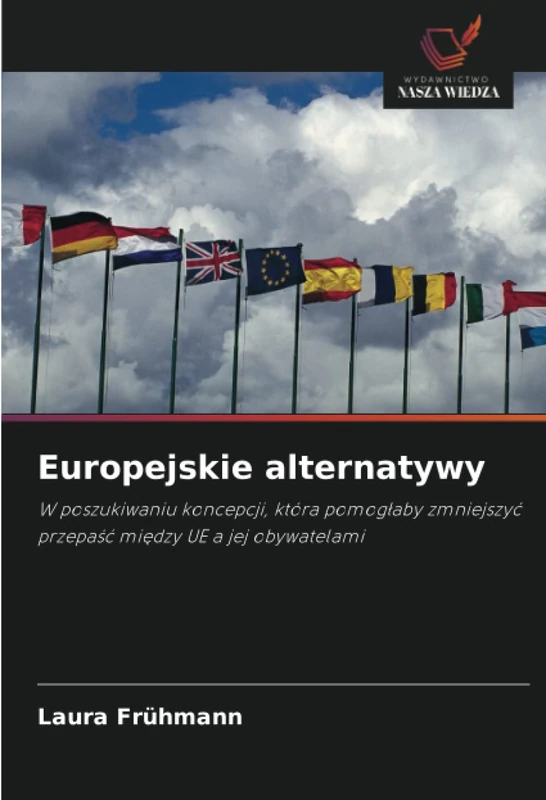 Europejskie alternatywy: W poszukiwaniu koncepcji, która pomogłaby zmniejszyć przepaść między UE a jej obywatelami