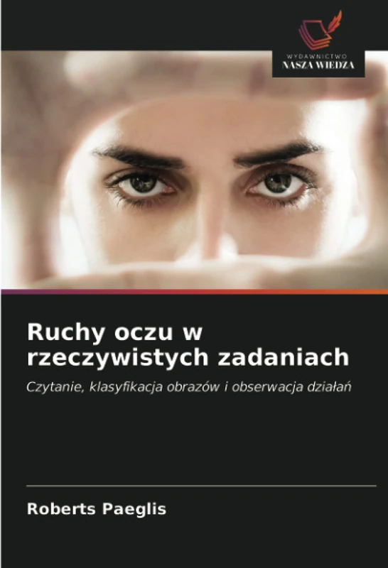 Ruchy oczu w rzeczywistych zadaniach: Czytanie, klasyfikacja obrazów i obserwacja działań