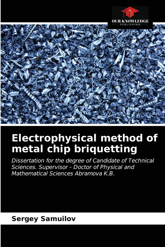 Electrophysical method of metal chip briquetting: Dissertation for the degree of Candidate of Technical Sciences. Supervisor - Doctor of Physical and Mathematical Sciences Abramova K.B. - Image 1
